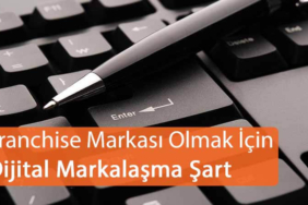 Franchise Markası Olmak için Dijital Markalaşma Şart